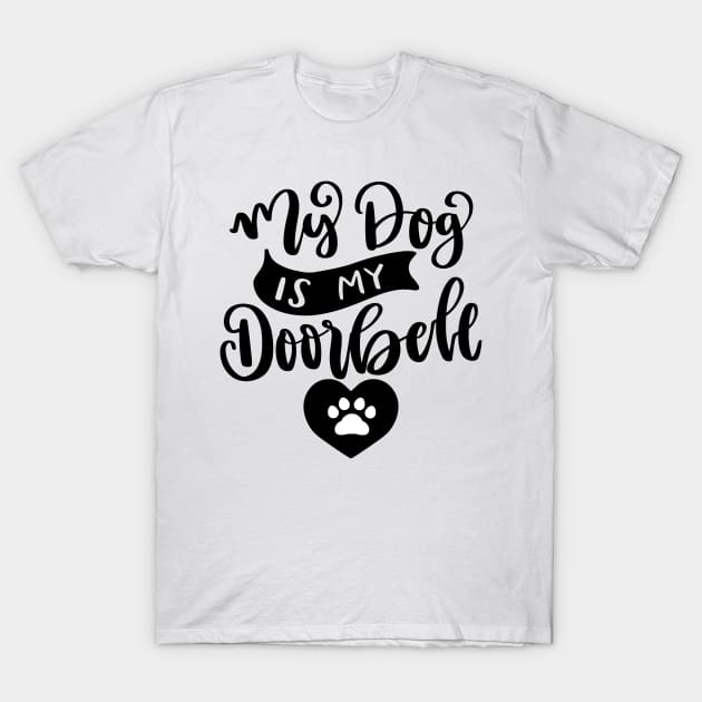 My Dog Is My Doorbell. Funny Dog Or Cat Owner Design For All Dog And Cat Lovers. T-Shirt by That Cheeky Tee